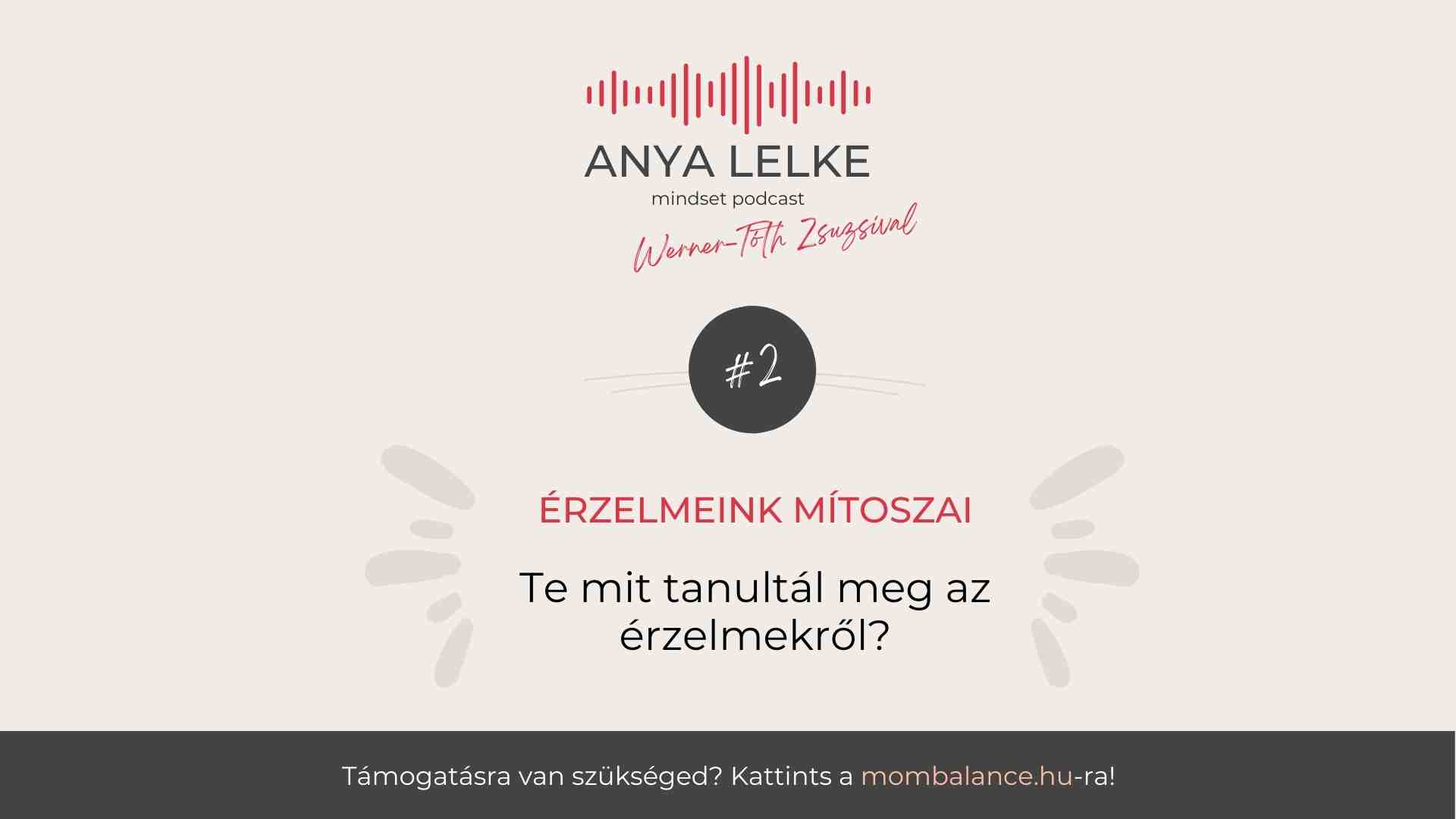 Anya lelke mindset podcast Mom Balance anyaság coaching mentális lelki egészség önismeret fejlődés anyai kiégés Érzelmeink mítoszai