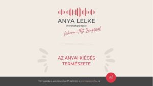 Anya lelke mindset podcast Mom Balance anyaság coaching mentális lelki egészség önismeret fejlődés anyai kiégés az anyai kiégés természete
