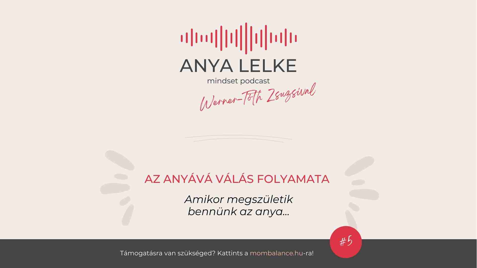 Anya lelke mindset podcast Mom Balance anyaság coaching mentális lelki egészség önismeret fejlődés anyai kiégés az anyává válás folyamata