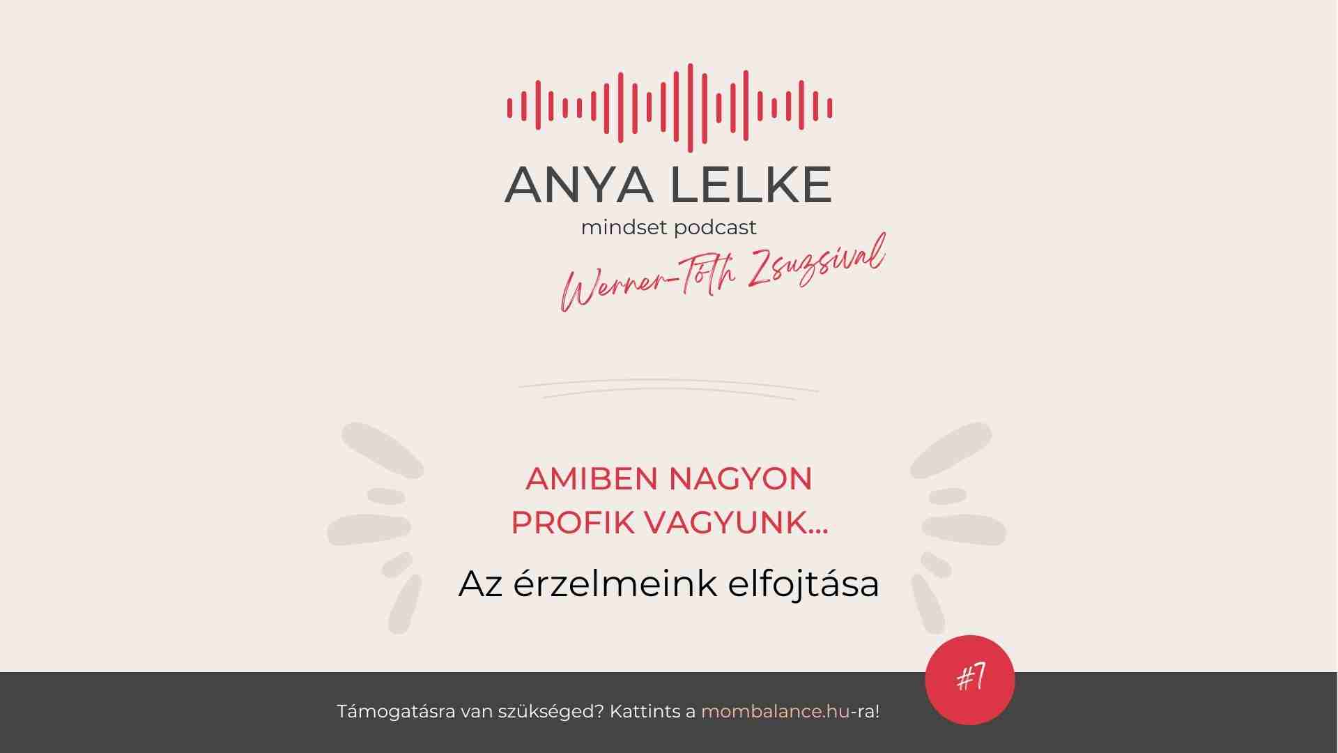 Anya lelke mindset podcast Mom Balance anyaság coaching mentális lelki egészség önismeret fejlődés anyai kiégés az érzelmek elfojtása
