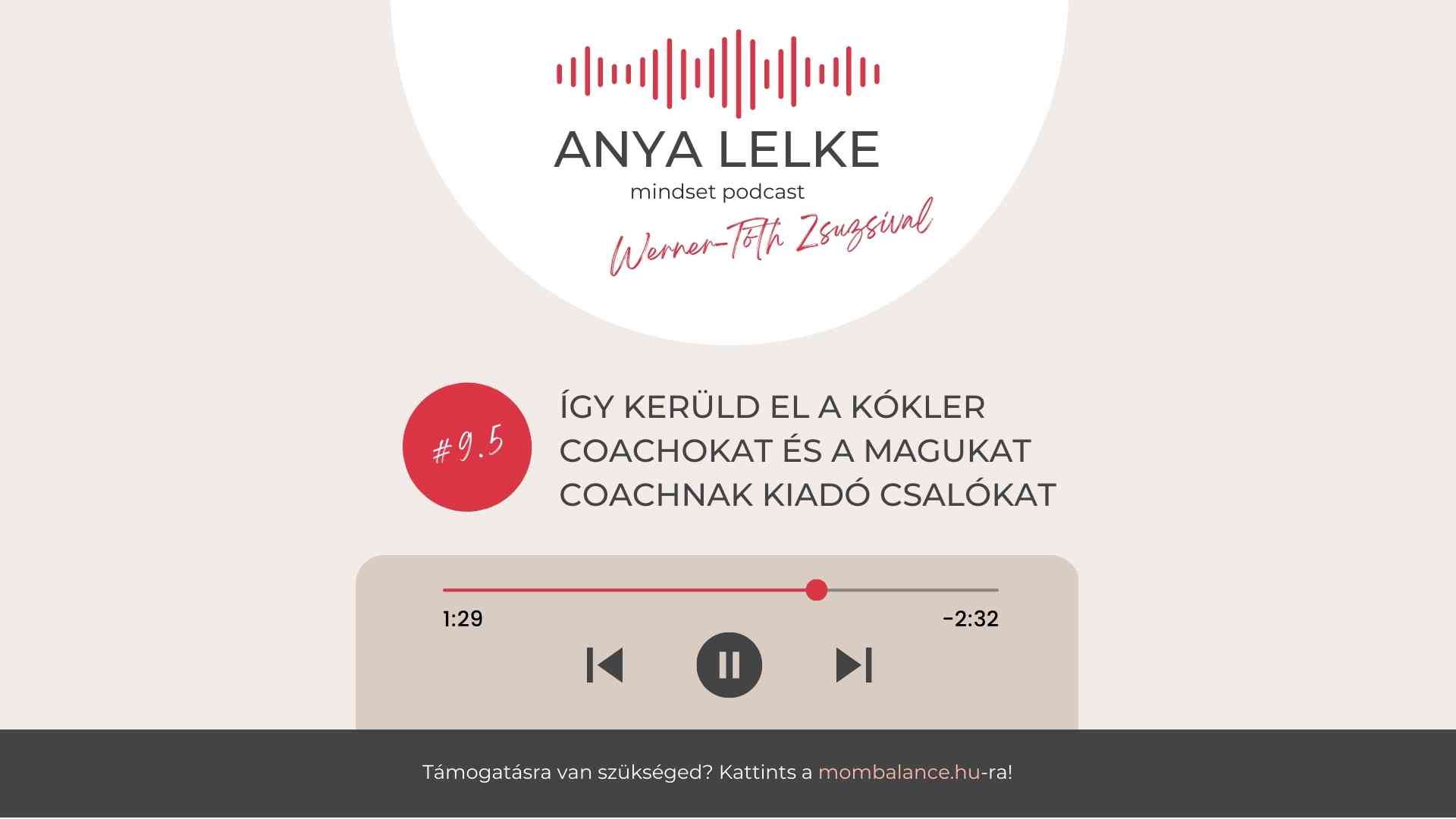 Anya lelke mindset podcast Mom Balance anyaság coaching mentális lelki egészség önismeret fejlődés anyai kiégés így kerüld el a kókler coachokat