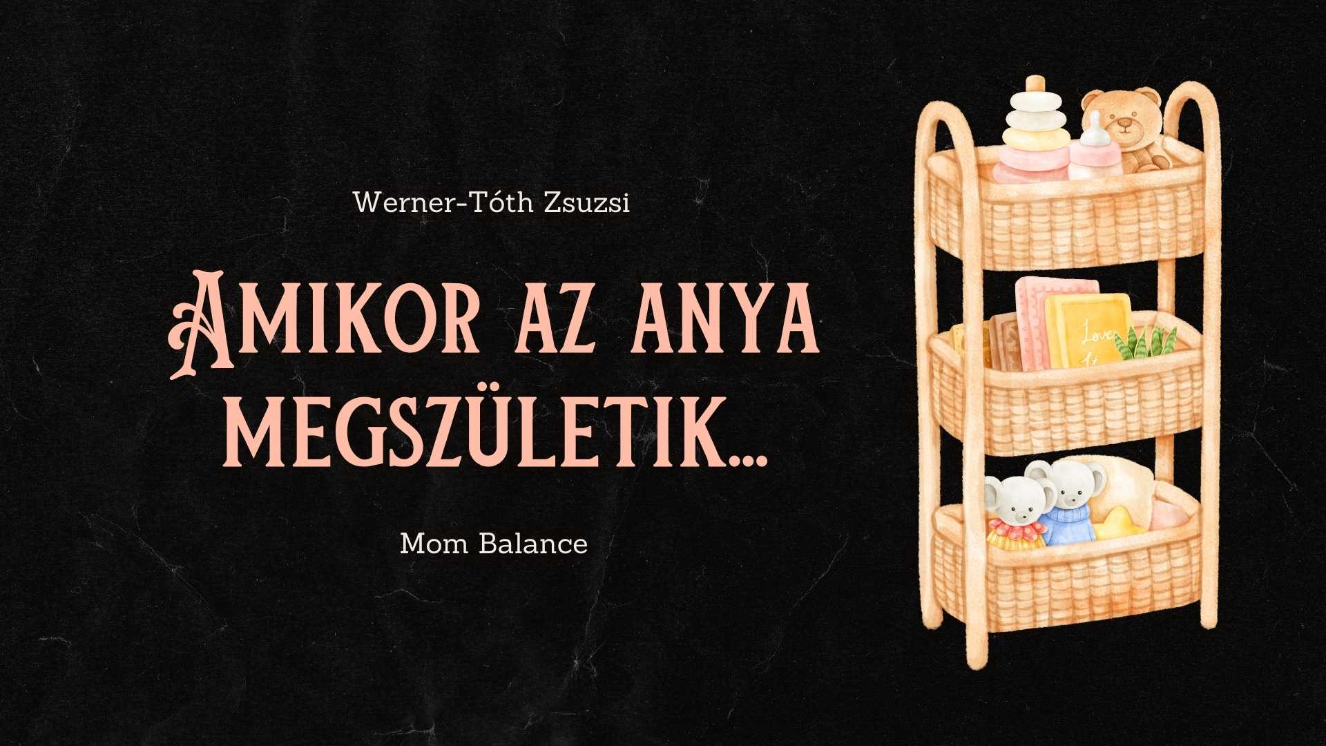 Anyaság iránytű program Mom Balance anyaság coaching mentális lelki egészség önismeret fejlődés anyai kiégés Amikor az anya megszületik…