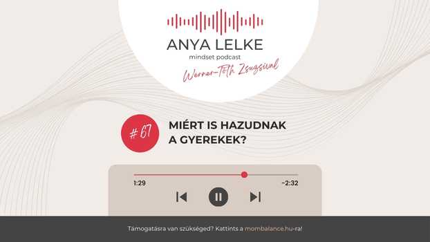 Anya lelke mindset podcast Mom Balance anyaság coaching mentális lelki egészség önismeret fejlődés anyai kiégés Miért is hazudnak a gyerekek?
