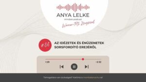 Anya lelke mindset podcast Mom Balance anyaság coaching mentális lelki egészség önismeret fejlődés anyai kiégés Az idézetek és énüzenetek sorsfordító erejéről