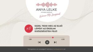 Anya lelke mindset podcast Mom Balance anyaság coaching mentális lelki egészség önismeret fejlődés anyai kiégés Ezzel tedd meg az első lépést az érzelmi egészségetek felé!