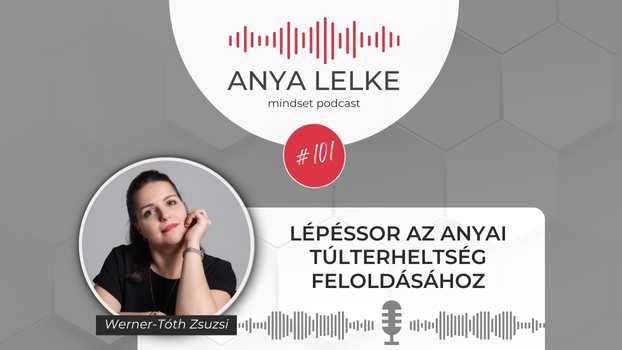Anya lelke mindset podcast Mom Balance anyaság coaching mentális lelki egészség önismeret fejlődés anyai kiégés Lépéssor az anyai túlterheltség feloldásához