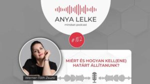 Anya lelke mindset podcast Mom Balance anyaság coaching mentális lelki egészség önismeret fejlődés anyai kiégés Miért és hogyan kell(ene) határt állítanunk?