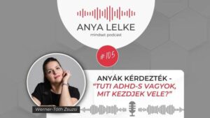 Anya lelke mindset podcast Mom Balance anyaság coaching mentális lelki egészség önismeret fejlődés anyai kiégés Anyák kérdezték - Tuti ADHD-s vagyok, mit kezdjek vele?