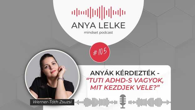 Anya lelke mindset podcast Mom Balance anyaság coaching mentális lelki egészség önismeret fejlődés anyai kiégés Anyák kérdezték - Tuti ADHD-s vagyok, mit kezdjek vele?