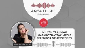 Anya lelke mindset podcast Mom Balance anyaság coaching mentális lelki egészség önismeret fejlődés anyai kiégés Milyen traumák határozhatják meg a jelenkor nehézségeit?